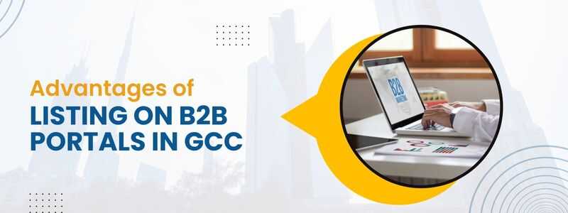 Top 10 Advantages of Listing Your Business on B2B portals in GCC