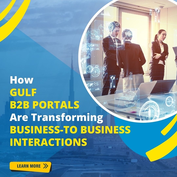 How Gulf B2B Portals Are Transforming Business-To Business Interactions